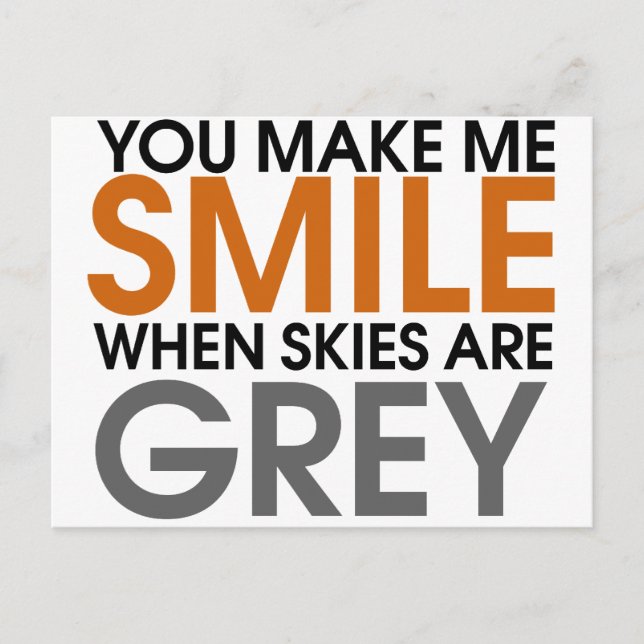 You make me smile when skies are grey postcard (Front)