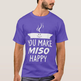 You Make Miso Happy Soup Japanese Food Funny  T-Shirt