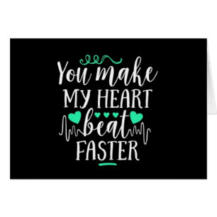 **YOU** MAKE MY HEART "BEAT FASTER" <3
