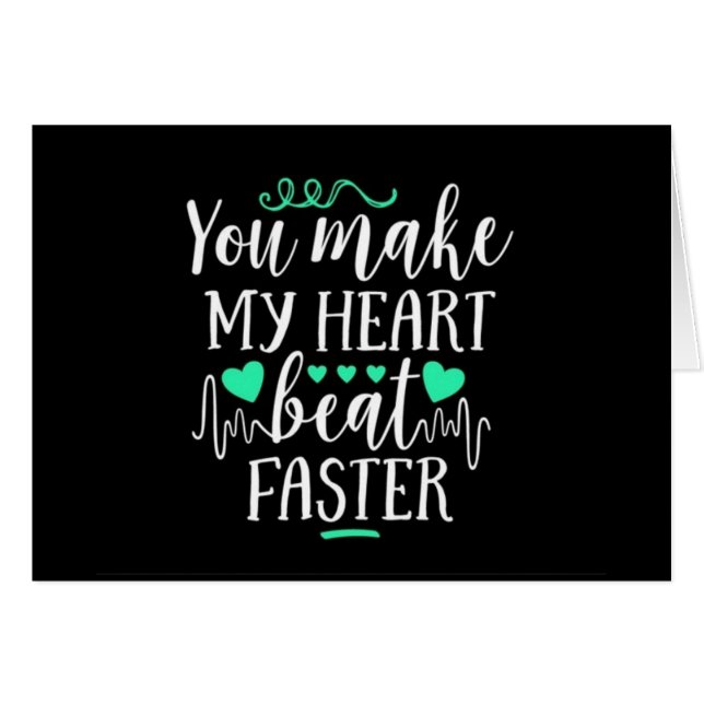 **YOU** MAKE MY HEART "BEAT FASTER" <3 (Front Horizontal)
