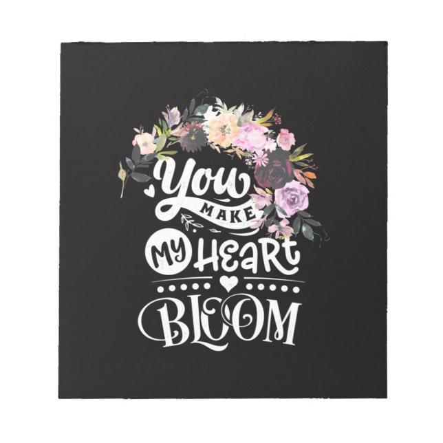 You Make My Heart Bloom Notepad (Front)