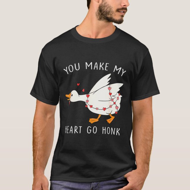 You Make My Heart Go Honk Goose Valentine's Day  T-Shirt (Front)
