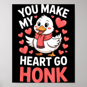 You Make My Heart Go Honk Valentine Goose Funny Poster