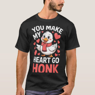 You Make My Heart Go Honk Valentine Goose Funny  T-Shirt