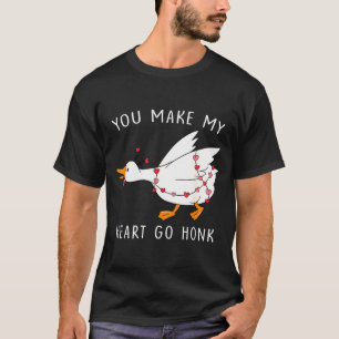 You Make My Heart Go Honk Valentine Goose  T-Shirt