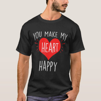 You Make My Heart Happy Happy Valentine T-Shirt
