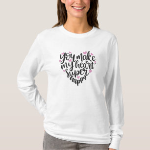 You Make My Heart Super Happy, Dear Little Heart T-Shirt