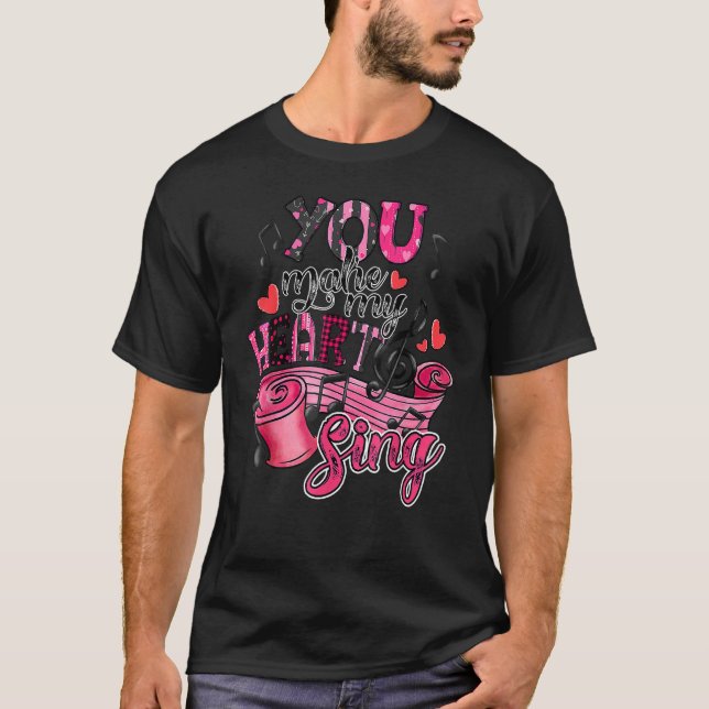 You Make My Heart To Sing Valentines Day Cute Hear T-Shirt (Front)