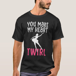 You make my Heart Twirl Dancing Ballet T-Shirt