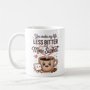 You Make My Life Less Bitter - friendship quote Coffee Mug