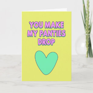 You make my panties drop, love confession card