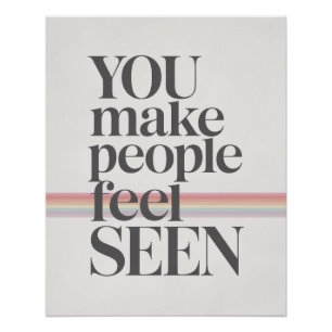 You Make People Feel Seen Inspirational Quote Poster