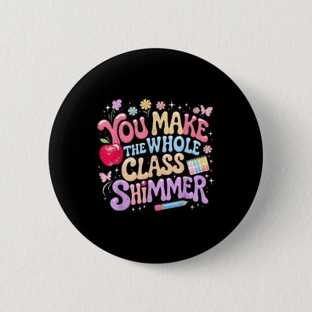 You Make The Whole Cl Shimmer Cute School Gift _1  2 Inch Round Button (Front)
