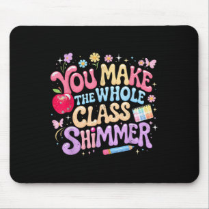 You Make The Whole Cl Shimmer Cute School Gift _1  Mouse Pad