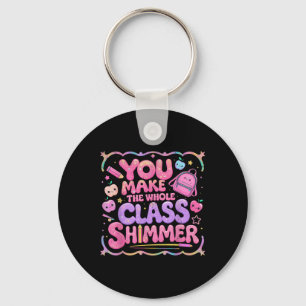 You Make The Whole Cl Shimmer Cute School Gift  Keychain