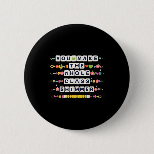 You Make The Whole Cl Shimmer Teacher Back To Scho 2 Inch Round Button