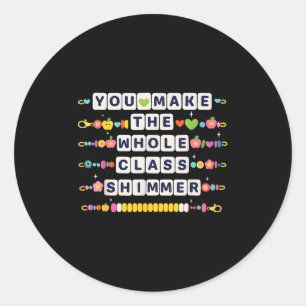 You Make The Whole Cl Shimmer Teacher Back To Scho Classic Round Sticker