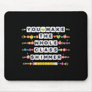 You Make The Whole Cl Shimmer Teacher Back To Scho Mouse Pad