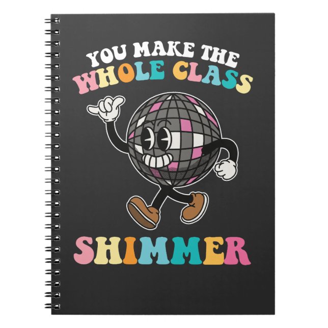 You Make The Whole Class Shimmer Groovy Retro Notebook (Front)