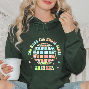 You Make The Whole Class Shimmer teacher gift Hoodie