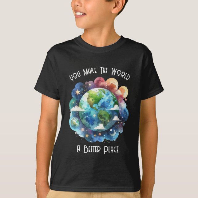 You Make The World A Better Place - custom  T-Shirt (Front)
