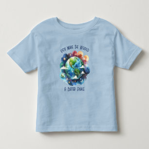 You Make The World A Better Place Toddler T-shirt