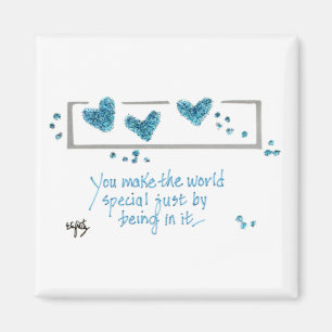 You Make the World Special Just by Being in it. Ma Magnet