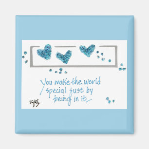 You Make the World Special Just by Being in it. Ma Magnet