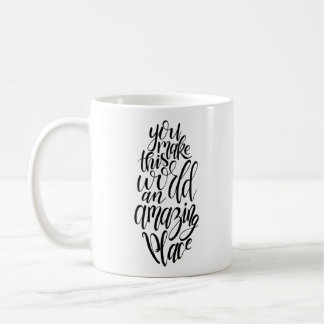 You Make This World An Amazing Place Mug