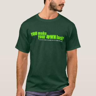 You make your own luck green shamrock custom T-Shirt