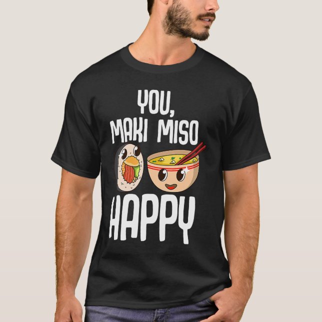 You Maki Miso Happy  Japanese Sushi Maki Soup Food T-Shirt (Front)