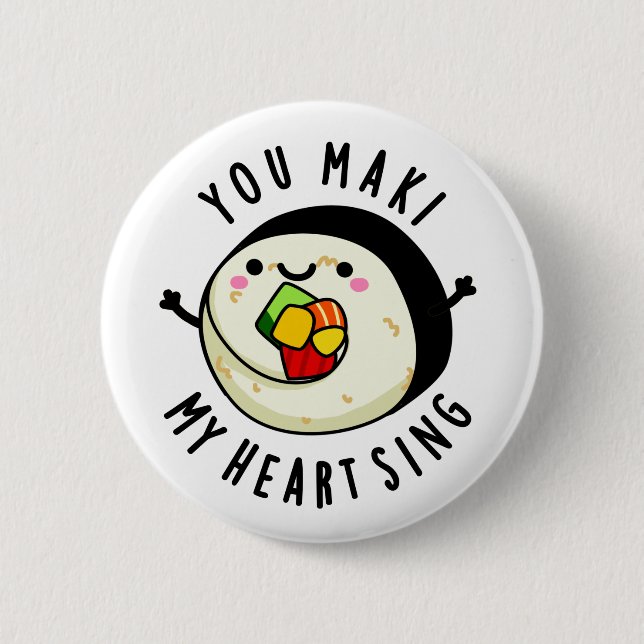 You Maki My Heart Sing Funny Sushi Pun 2 Inch Round Button (Front)
