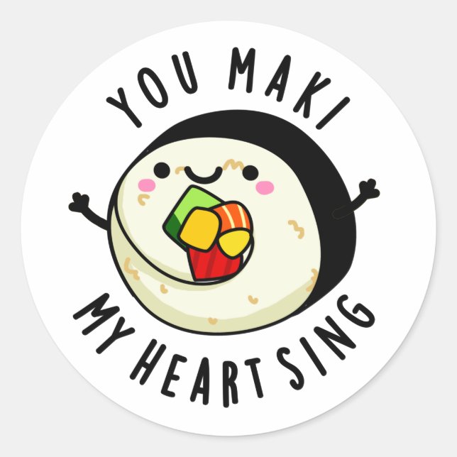 You Maki My Heart Sing Funny Sushi Pun Classic Round Sticker (Front)