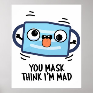 You Mask Think I'm Mad Funny Mask Pun  Poster