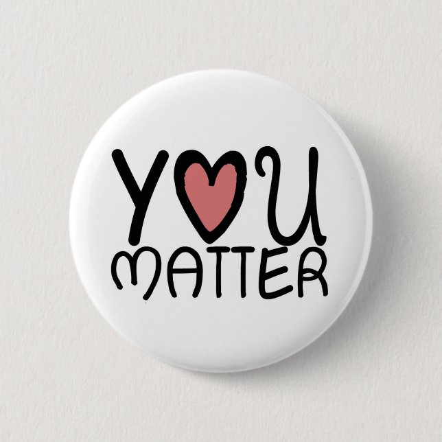 You Matter 2 Inch Round Button (Front)