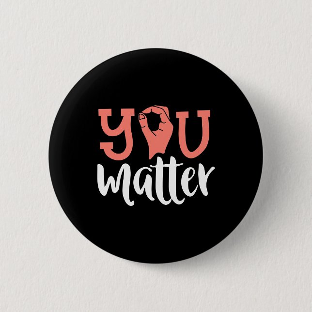 You Matter Deaf Awareness  ASL Sign Language Kindn 2 Inch Round Button (Front)
