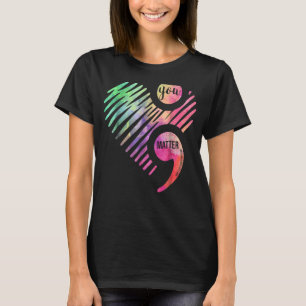 You Matter Don't Let Your Story End Semicolon Suic T-Shirt