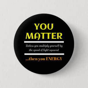 You Matter Science Pun Fun 2 Inch Round Button