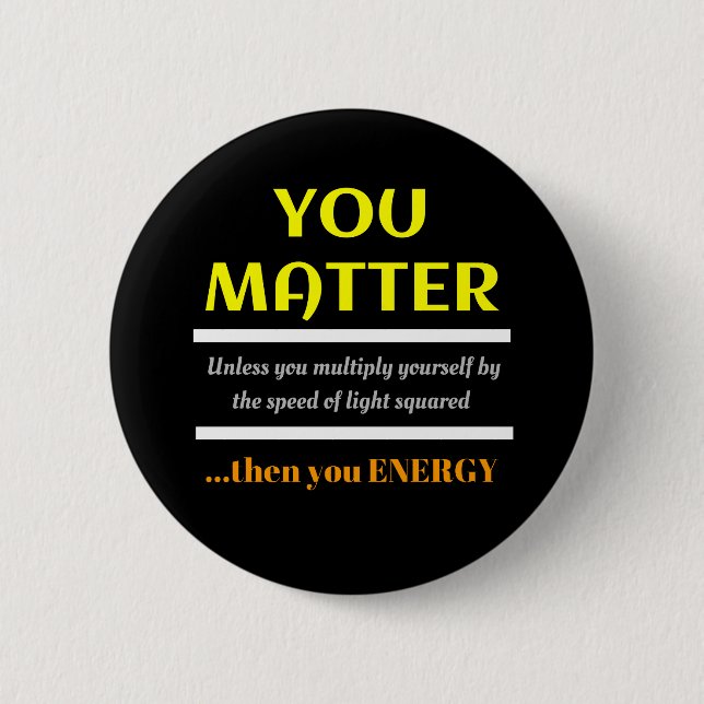 You Matter Science Pun Fun 2 Inch Round Button (Front)