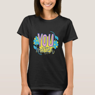 You Matter Self Love  Motivational T-Shirt