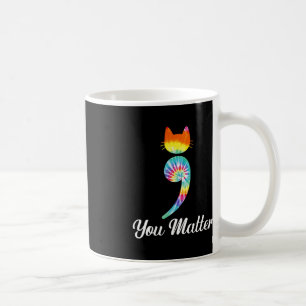 You matter Semicolon Tie Dye Cat Suicide Preventio Coffee Mug