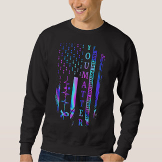 You Matter Suicide Prevention Awareness Mental Hea Sweatshirt