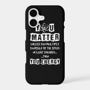 You Matter Then You Energy Funny Physics Science