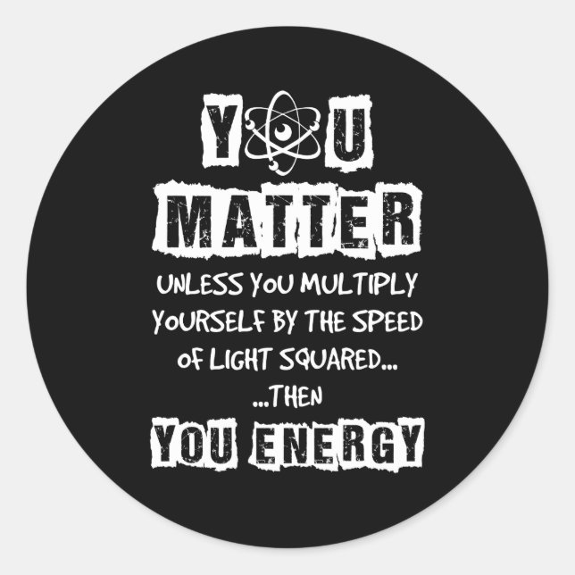 You Matter Then You Energy Funny Physics Science Classic Round Sticker (Front)