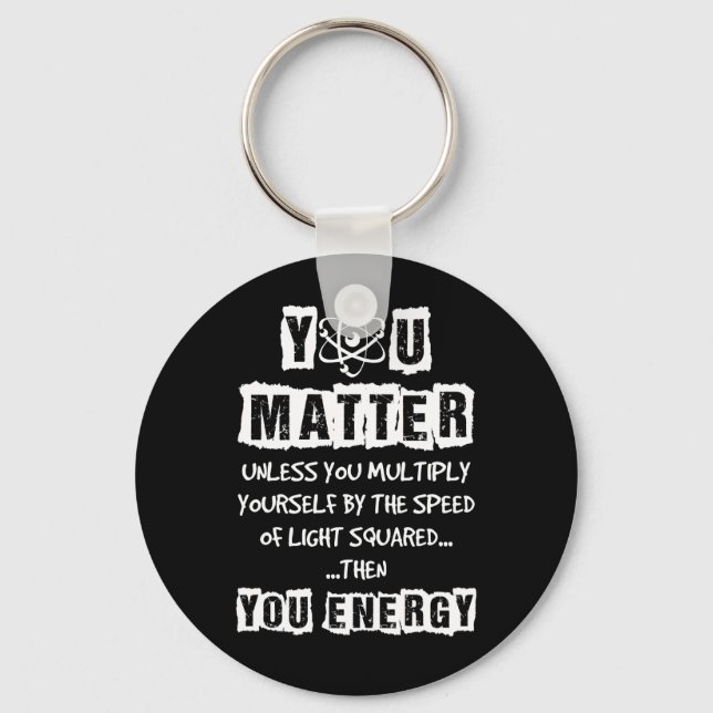 You Matter Then You Energy Funny Physics Science Keychain (Front)