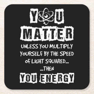 You Matter Then You Energy Funny Physics Science Square Paper Coaster