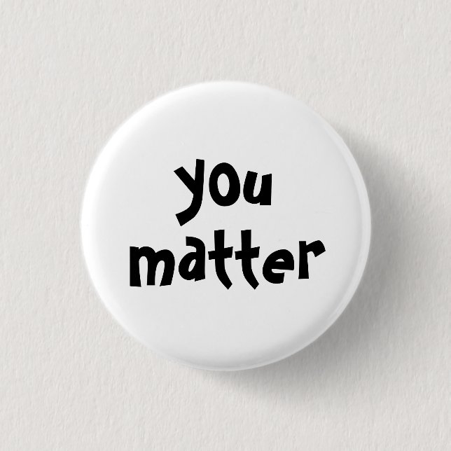 You Matter Typography White Black 1 Inch Round Button (Front)