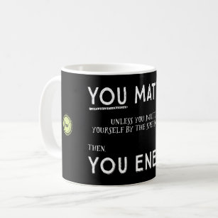 You Matter unless you multiply yourself mug