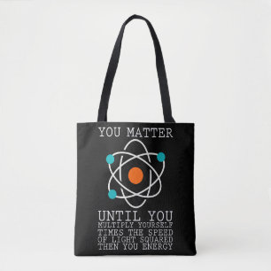 You Matter Until You Multiply Yourself Physics Tote Bag