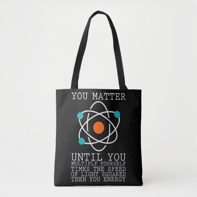 You Matter Until You Multiply Yourself Physics Tote Bag (Front)